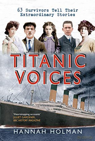 Titanic Voices: 63 Survivors Tell Their Extraordinary Stories - Hannah Holman [KSIĄŻKA]