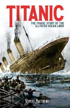 Titanic: The Tragic Story of the Ill-Fated Ocean Liner - Rupert Matthews [KSIĄŻKA]