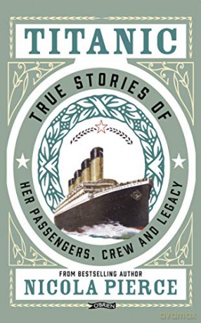 Titanic: True Stories of her Passengers, Crew and Legacy - Nicola Pierce [KSIĄŻKA]