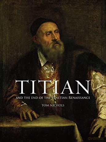 Titian and the End of the Venetian Renaissance - Tom Nichols [KSIĄŻKA]