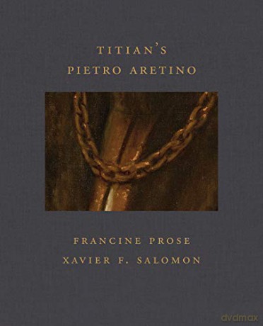 Titian's Pietro Aretino (Frick Diptych) - Xavier F Salomon [KSIĄŻKA]