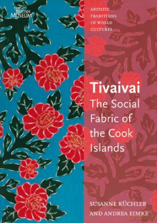Tivaivai: The Social Fabric of the Cook Islands (Artistic Traditions in World Cultures) - Andrea Eimke [KSIĄŻKA]