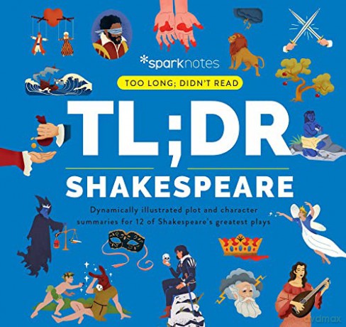 TL;DR Shakespeare: Dynamically Illustrated Plot and Character Summaries for 12 of Shakespeare's Greatest Plays (Too Long; Didn't Read) - SparkNotes [KSIĄŻKA]