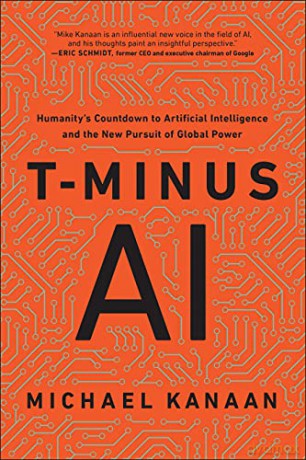 T-Minus AI: Humanity's Countdown to Artificial Intelligence and the New Pursuit of Global Power - Kanaan [KSIĄŻKA]