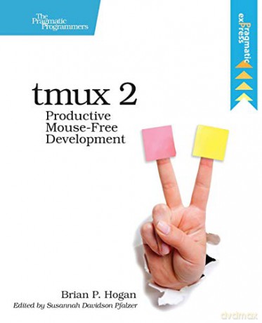 tmux 2: Productive Mouse-Free Development - Brian P. Hogan [KSIĄŻKA]