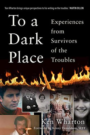 To a Dark Place: Experiences from Survivors of the Troubles - Ken Wharton [KSIĄŻKA]