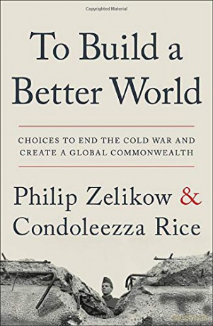 To Build a Better World: Choices to End the Cold War and Create a Global Commonwealth - Condoleezza Rice [KSIĄŻKA]