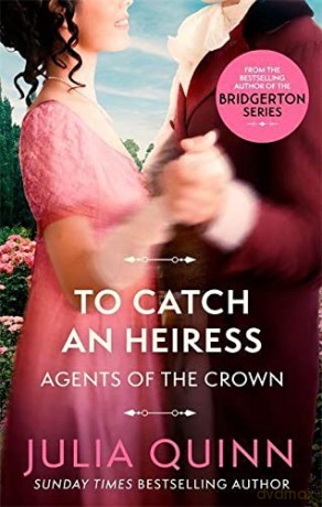 To Catch An Heiress: by the bestselling author of Bridgerton (Agents for the Crown) [KSIĄŻKA]