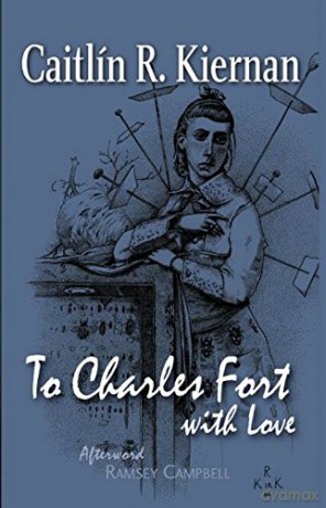 To Charles Fort, With Love - Caitlín R. Kiernan [KSIĄŻKA]