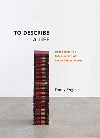 To Describe a Life: Notes from the Intersection of Art and Race Terror (Richard D. Cohen Lectures on African and African American Art) (Richard Cohen Lectures) - Darby English [KSIĄŻKA]