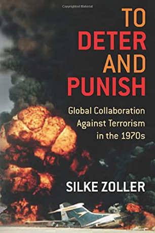 To Deter and Punish: Global Collaboration Against Terrorism in the 1970s - Silke Zoller [KSIĄŻKA]