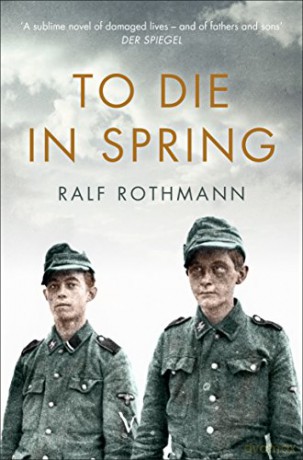 To Die in Spring: Ralf Rothmann - Ralf Rothmann [KSIĄŻKA]