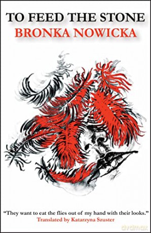 To Feed the Stone (Polish Literature) - Bronka Nowicka [KSIĄŻKA]