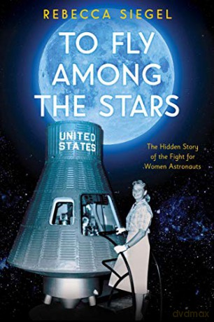 To Fly Among the Stars: The Hidden Story of the Fight for Women Astronauts (Scholastic Focus) - Rebecca Siegel [KSIĄŻKA]