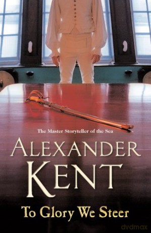 To Glory We Steer: (The Richard Bolitho adventures: 7): more exciting action on the open waves from the master storyteller of the sea (Richard Bolitho, 7) - Alexander Kent [KSIĄŻKA]