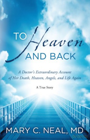 To Heaven and Back: A Doctor's Extraordinary Account of Her Death, Heaven, Angels, and Life Again - Mary C Neal [KSIĄŻKA]