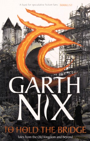 To Hold The Bridge: Tales from the Old Kingdom and Beyond - Garth Nix [KSIĄŻKA]