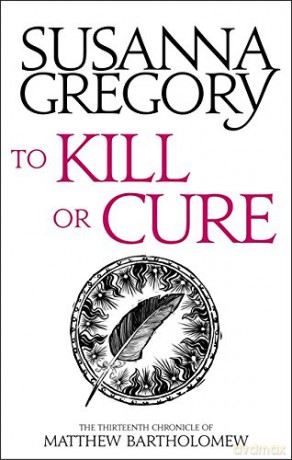 To Kill Or Cure: The Thirteenth Chronicle of Matthew Bartholomew (Chronicles of Matthew Bartholomew) - Susanna Gregory [KSIĄŻKA]