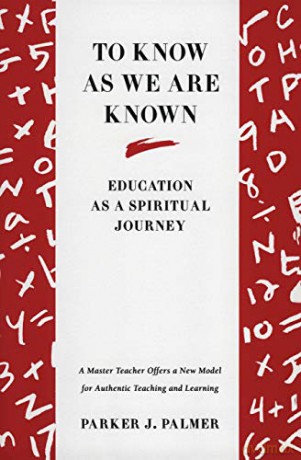 To Know as We are Known: Education as a Spiritual Journey: A Spirituality of Education - Parker J. Palmer [KSIĄŻKA]