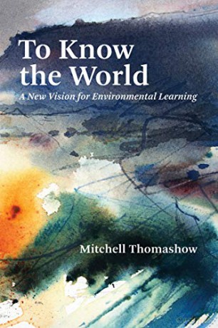 To Know the World: A New Vision for Environmental Learning - Mitchell Thomashow [KSIĄŻKA]