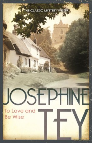 To Love and Be Wise - Josephine Tey [KSIĄŻKA]