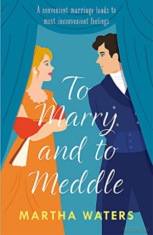 To Marry and to Meddle: A sparkling marriage-of-convenience Regency rom-com! (Regency Vows) - Martha Waters [KSIĄŻKA]