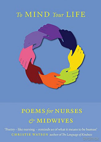 To Mind Your Life: Poems for Nurses and Midwives [KSIĄŻKA]