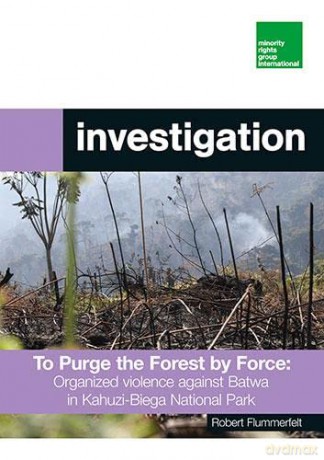 To Purge the Forest by Force: Organized Violence to Expel Batwa Communities from the Kahuzi-Biega National Park 2019-2021 - Minority Rights Group International [KSIĄŻKA]
