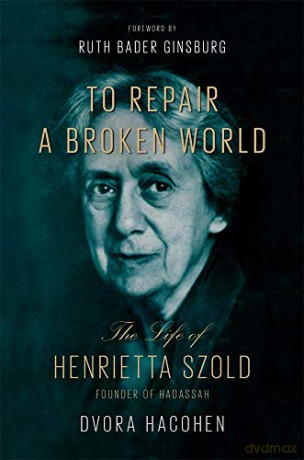 To Repair a Broken World: The Life of Henrietta Szold, Founder of Hadassah - Dvora Hacohen [KSIĄŻKA]