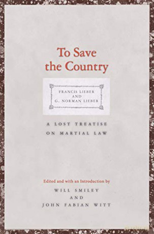 To Save the Country: A Lost Treatise on Martial Law (Yale Law Library Series in Legal History and Reference) - John Fabian Witt [KSIĄŻKA]