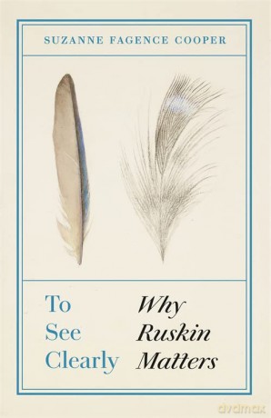 To See Clearly: Why Ruskin Matters - Suzanne Fagence Cooper [KSIĄŻKA]