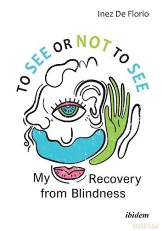 To See or Not to See: My Recovery from Blindness - Inez De Florio-Hansen [KSIĄŻKA]