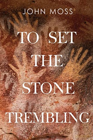 To Set the Stone Trembling - John Moss [KSIĄŻKA]
