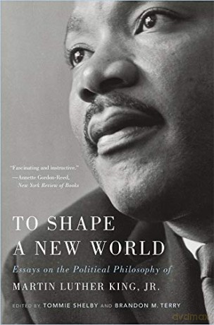 To Shape a New World: Essays on the Political Philosophy of Martin Luther King, Jr. - Tommie Shelby [KSIĄŻKA]