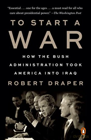 To Start a War: How the Bush Administration Took America Into Iraq - Robert Draper [KSIĄŻKA]