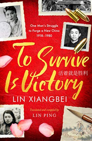 To Survive is Victory: One Man's Struggle to Forge a New China 1918-1980 - Lin Xiangbei [KSIĄŻKA]
