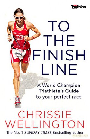 To the Finish Line: A World Champion Triathlete's Guide To Your Perfect Race - Chrissie Wellington [KSIĄŻKA]