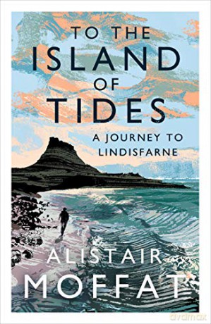 To the Island of Tides: A Journey to Lindisfarne - Alistair Moffat [KSIĄŻKA]