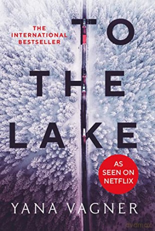 To the Lake: A 2021 FT and Herald Book of the Year - Yana Vagner [KSIĄŻKA]