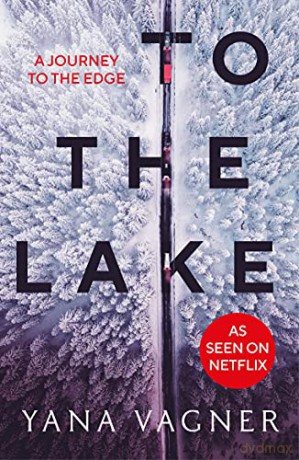 To the Lake: A 2021 FT and Herald Book of the Year - Yana Vagner [KSIĄŻKA]