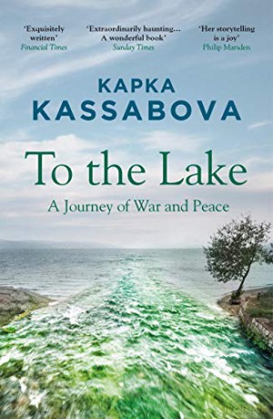 To the Lake: A Journey of War and Peace - Kapka Kassabova [KSIĄŻKA]