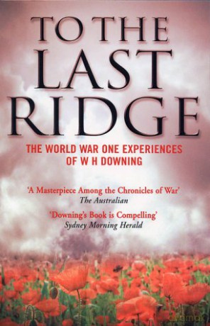 To the Last Ridge: The World War One Experiences of W.H. Downing - W.H. Downing [KSIĄŻKA]