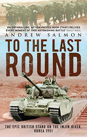 To The Last Round: The Epic British Stand on the Imjin River, Korea 1951 - Andrew Salmon [KSIĄŻKA]