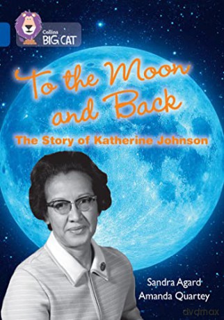 To the Moon and Back: The Story of Katherine Johnson: Band 16/Sapphire (Collins Big Cat) - Sandra Agard [KSIĄŻKA]