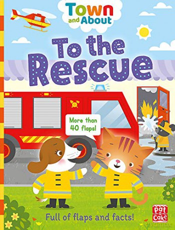 To the Rescue: A board book filled with flaps and facts - Pat-a-Cake [KSIĄŻKA]