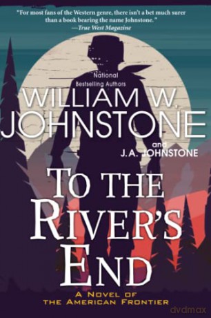 To the River's End: A Novel of the American Frontier: A Thrilling Western Novel of the American Frontier (Jake Ransom, Man of the Mountains) - William W. Johnstone [KSIĄŻKA]