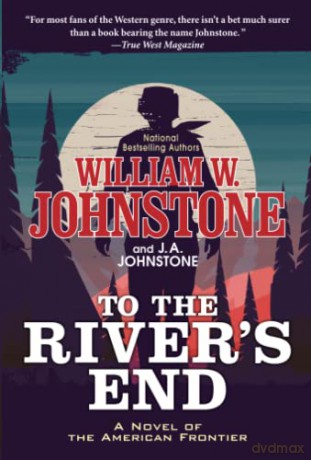 To the River's End: A Thrilling Western Novel of the American Frontier - William W. Johnstone [KSIĄŻKA]
