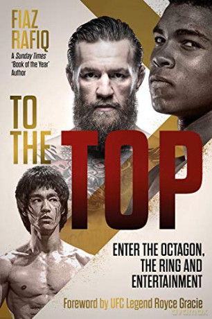 To The Top: Enter the Octagon, The Ring, and Entertainment - Fiaz Rafiq [KSIĄŻKA]
