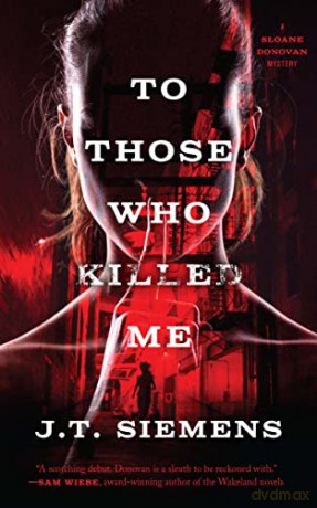 To Those Who Killed Me (Sloane Donovan Mysteries) (The Sloane Donovan Mysteries, 1) - J T Siemens [KSIĄŻKA]