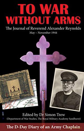 To War Without Arms: The D-Day Diary of an Army Chaplain - Alexander Reynolds [KSIĄŻKA]